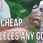 Are Cheap Ukuleles Worth Buying